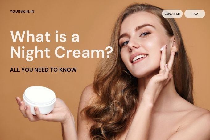 What is a Night Cream? | Everything You Should Know