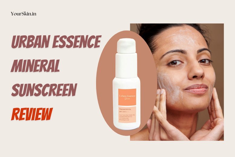 Urban Essence Mineral Sunscreen Review cover image by Yourskin.in